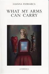 Book cover of What My Arms Can Carry by Gianna Patriarca
