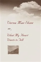 Book cover of What My Heart Wants To Tell by Verna Mae Slone