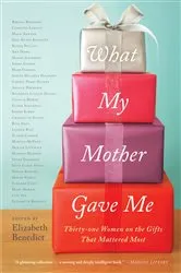 Book cover of What My Mother Gave Me by Elizabeth Benedict