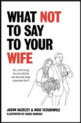 Book cover of What Not to Say to Your Wife by Jason Hazeley