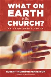 Book cover of What on Earth is the Church? by Robert Thornton Henderson