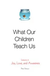 Book cover of What Our Children Teach Us by Piero Ferrucci