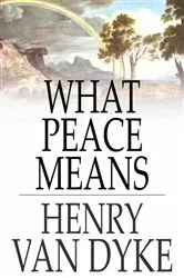 Book cover of What Peace Means by Henry Van Dyke