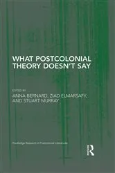 Book cover of What Postcolonial Theory Doesn’t Say by Anna Bernard