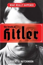 Book cover of What Really Happened: The Death of Hitler by Robert J. Hutchinson