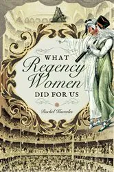 Book cover of What Regency Women Did for Us by Rachel Knowles