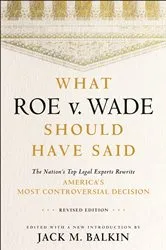 Book cover of What Roe v. Wade Should Have Said by Jack M. Balkin