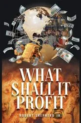 Book cover of What Shall It Profit? by Shepherd, Robert, L.