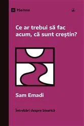 Book cover of What Should I Do Now That I'm a Christian? / Ce ar trebui să fac acum, că sunt creștin? by Sam Emadi