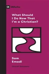 Book cover of What Should I Do Now That I'm a Christian? by Sam Emadi