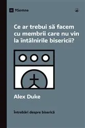 Book cover of What Should We Do About Members Who Won't Attend? / Ce ar trebui să facem cu membrii care nu vin la întâlnirile bisericii? by Alex Duke
