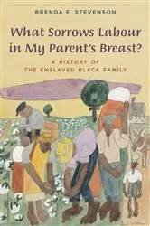 Book cover of What Sorrows Labour in My Parent's Breast? by Brenda E. Stevenson