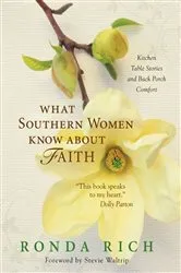 Book cover of What Southern Women Know about Faith by Ronda Rich