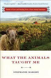 Book cover of What the Animals Taught Me by Stephanie Marohn