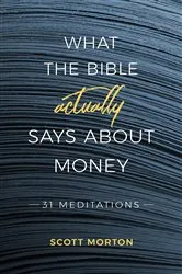 Book cover of What the Bible Actually Says About Money by Scott Morton