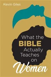 Book cover of What the Bible Actually Teaches on Women by Kevin Giles