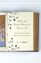 Book cover of What the Bible Really Tells Us by T. J. Wray
