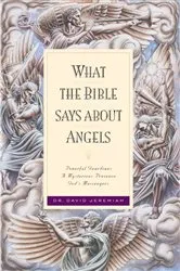 Book cover of What the Bible Says about Angels by David Jeremiah