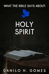 Book cover of What the Bible Says About: Holy Spirit by Danilo H. Gomes