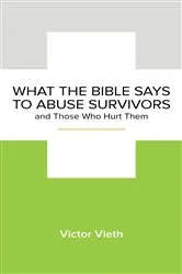 Book cover of What the Bible Says to Abuse Survivors and Those Who Hurt Them by Unknown
