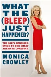 Book cover of What the (Bleep) Just Happened? by Monica Crowley