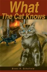 Book cover of What the Cat Knows by Brent R. Schofield