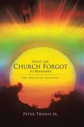 Book cover of What the Church Forgot to Remember by Peter Triolo Jr.