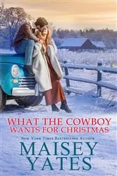 Book cover of What the Cowboy Wants for Christmas by Maisey Yates