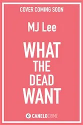 Book cover of What the Dead Want by M J Lee