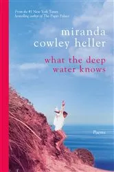 Book cover of What the Deep Water Knows by Miranda Cowley Heller