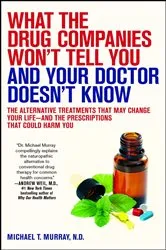 Book cover of What the Drug Companies Won't Tell You and Your Doctor Doesn't Know by Michael T. Murray