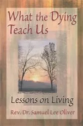 Book cover of What the Dying Teach Us by Samuel L Oliver
