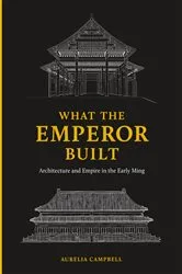 Book cover of What the Emperor Built by Aurelia Campbell