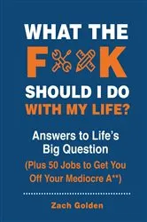 Book cover of What the F*@# Should I Do with My Life? by Zach Golden