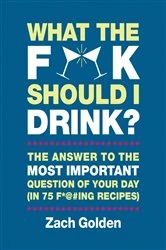 Book cover of What the F*@# Should I Drink? by Zach Golden