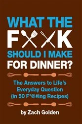 Book cover of What the F*@# Should I Make for Dinner? by Zach Golden