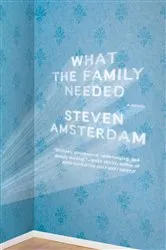 Book cover of What the Family Needed by Steven Amsterdam