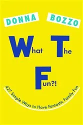 Book cover of What the Fun?! by Donna Bozzo
