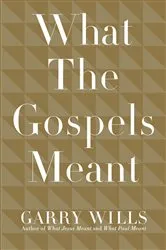 Book cover of What the Gospels Meant by Garry Wills