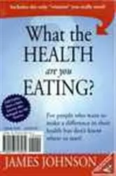 Book cover of What the Health Are You Eating by James Johnson