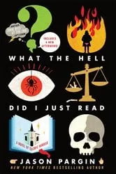Book cover of What the Hell Did I Just Read by Jason Pargin