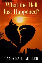 Book cover of What the Hell Just Happened? (New Edition) by Tamara L. Miller