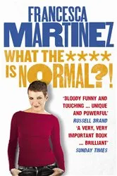 Book cover of What the **** is Normal?! by Francesca Martinez