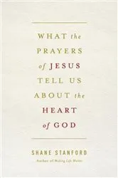 Book cover of What the Prayers of Jesus Tell Us About the Heart of God by Unknown