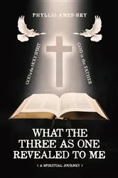 Book cover of What the Three as One Revealed to Me by Phyllis Ames-Bey