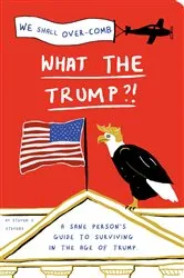 Book cover of What the Trump?! by Steven S. Stevens
