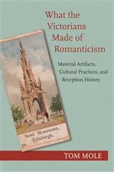 Book cover of What the Victorians Made of Romanticism by Tom Mole
