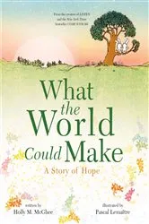 Book cover of What the World Could Make by Holly M. McGhee