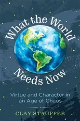Book cover of What the World Needs Now by Clay Stauffer