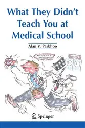 Book cover of What They Didn’t Teach You at Medical School by Alan V. Parbhoo